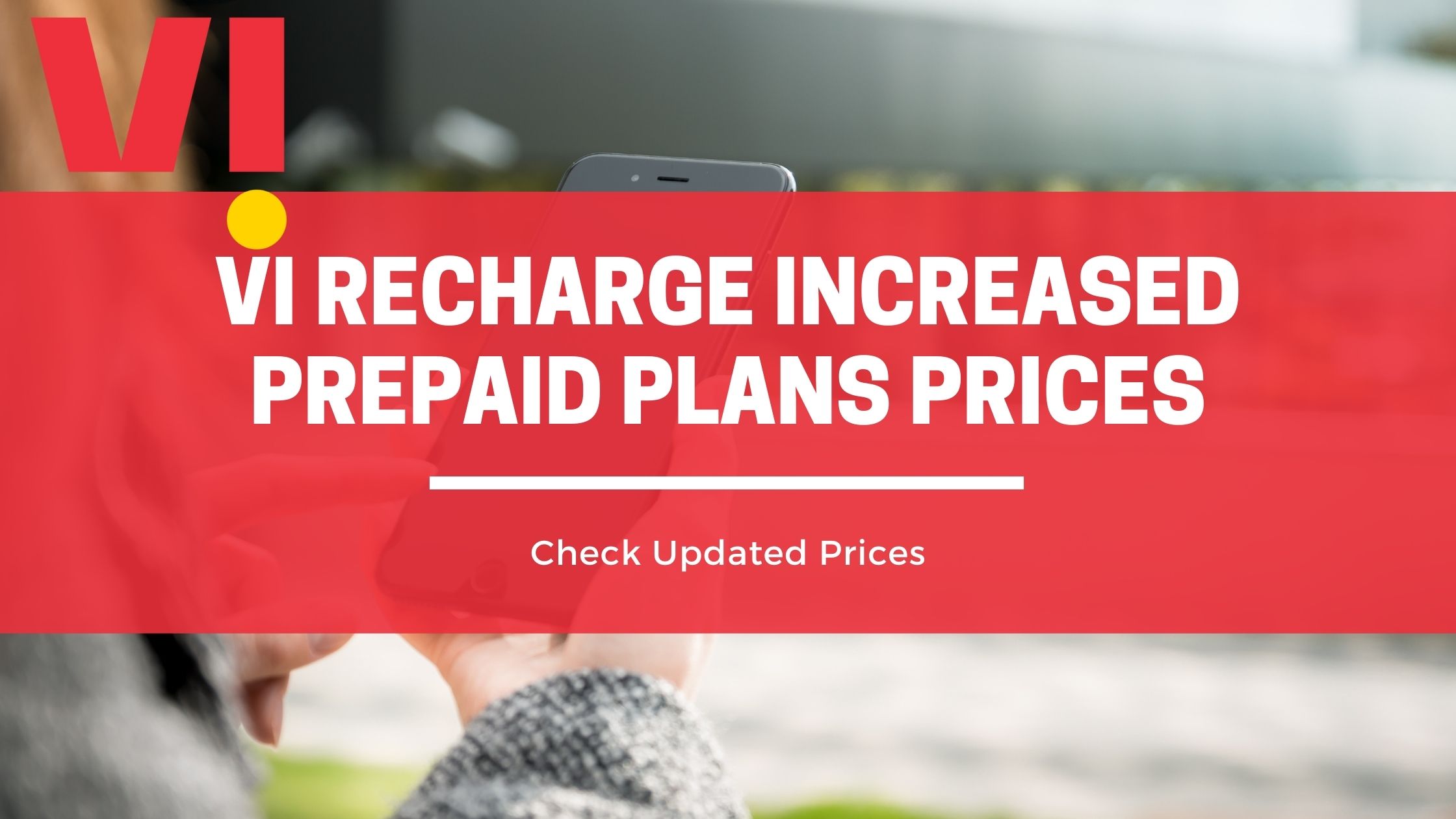  Vi Recharge Increased Prepaid Plans Price: Check New Prices