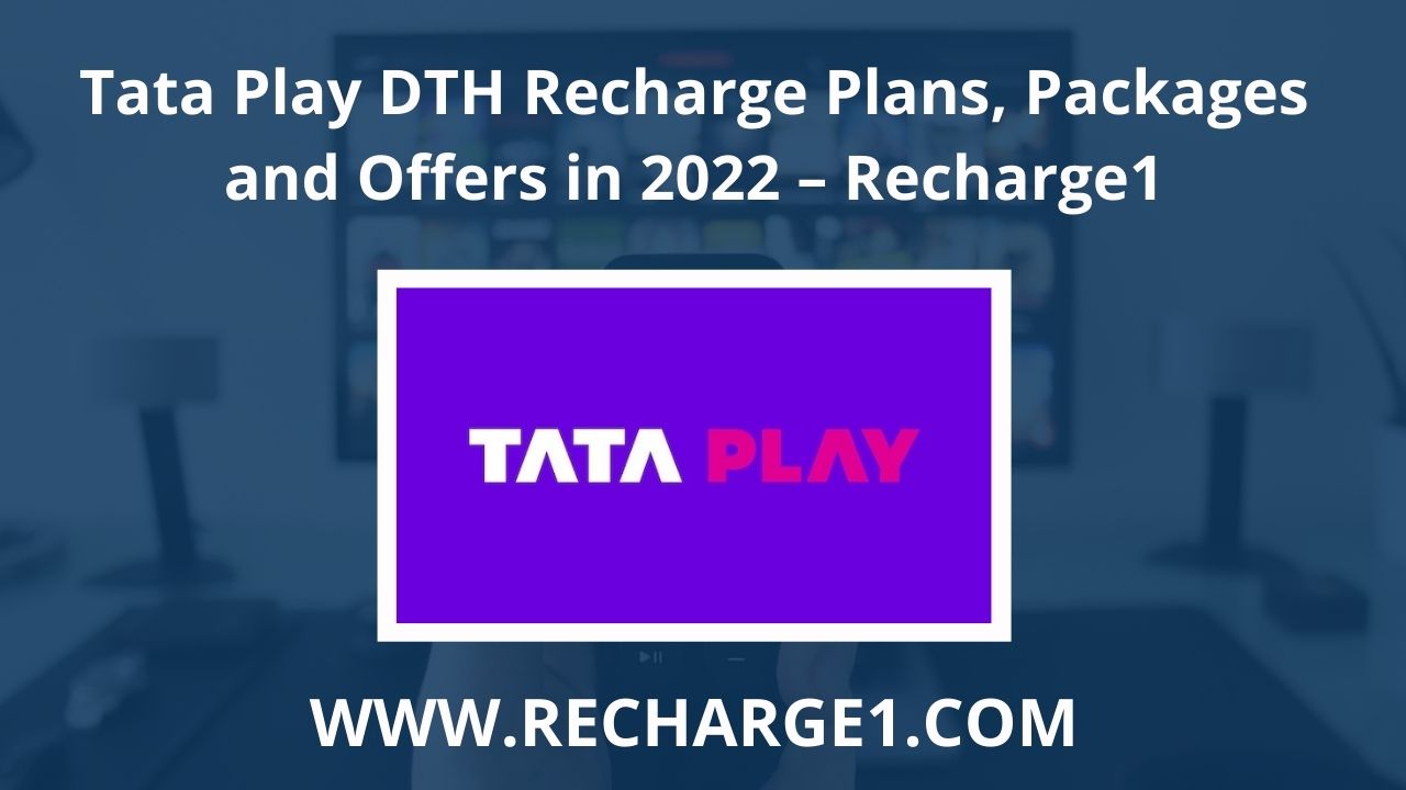 Tata Play DTH Recharge Plans, Packages and Offers in 2022 – Recharge1