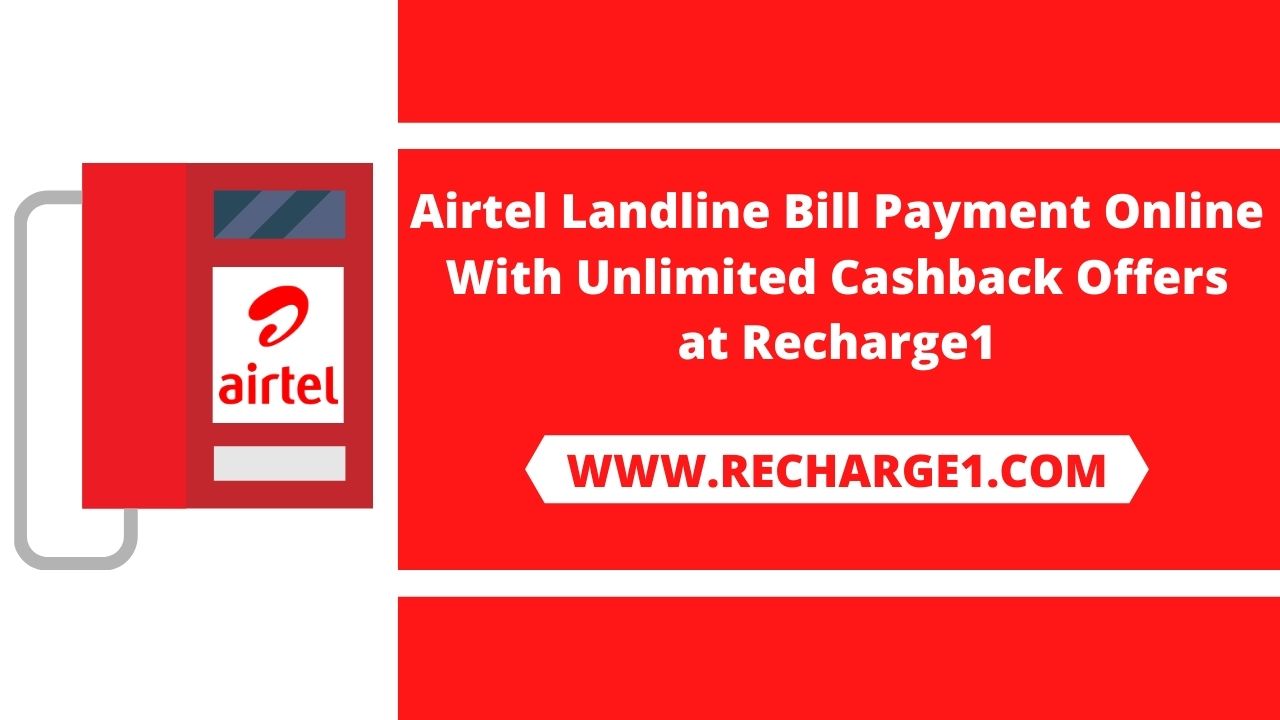  Airtel Landline Bill Payment Online With Unlimited Cashback Offers at Recharge1