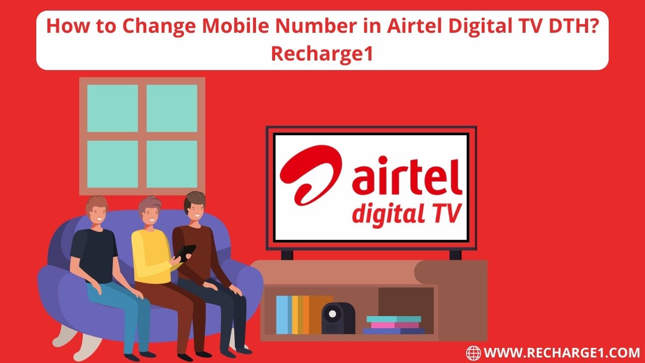 How to Change Mobile Number in Airtel DTH Digital TV? – Recharge1