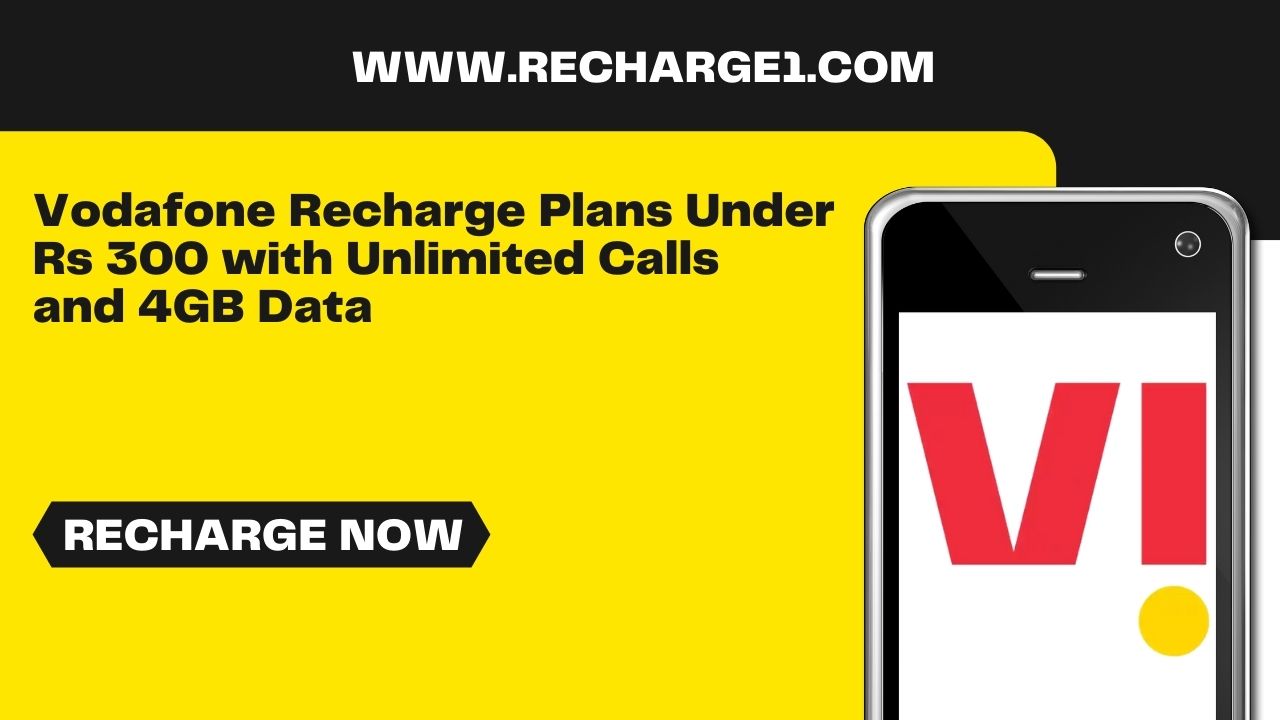 Vodafone Recharge Plans Under Rs 300 with Unlimited Calls and 4GB Data Daily at Recharge1